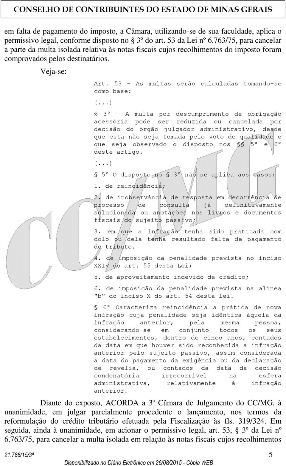 53 - As multas serão calculadas tomando-se como base: 3º - A multa por descumprimento de obrigação acessória pode ser reduzida ou cancelada por decisão do órgão julgador administrativo, desde que