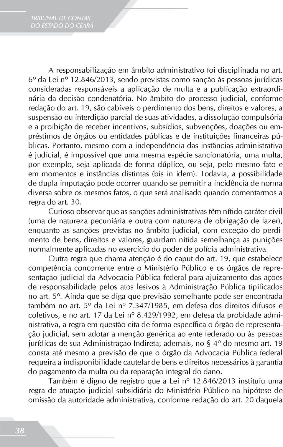 No âmbito do processo judicial, conforme redação do art.