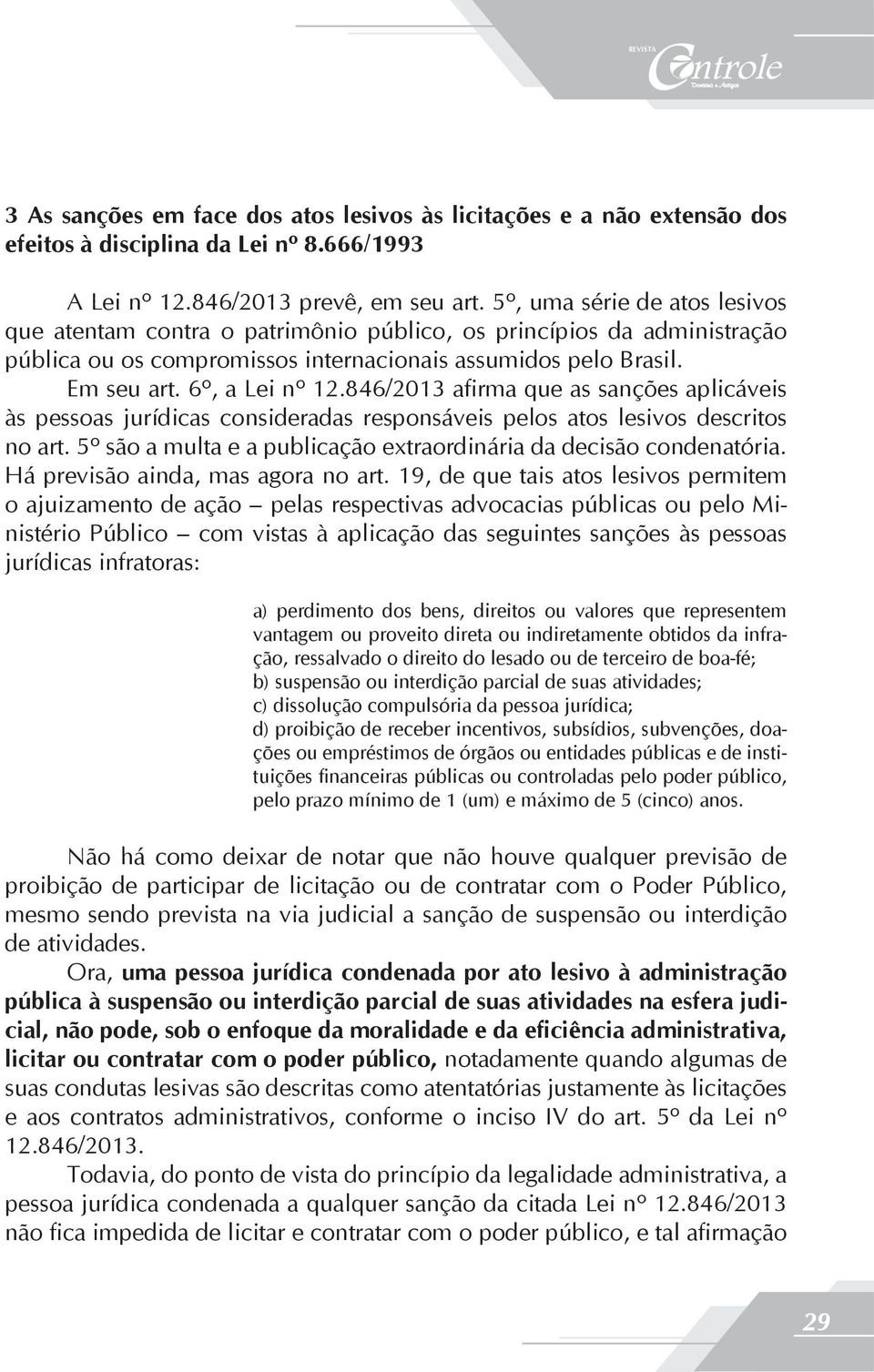 846/2013 afirma que as sanções aplicáveis às pessoas jurídicas consideradas responsáveis pelos atos lesivos descritos no art. 5º são a multa e a publicação extraordinária da decisão condenatória.