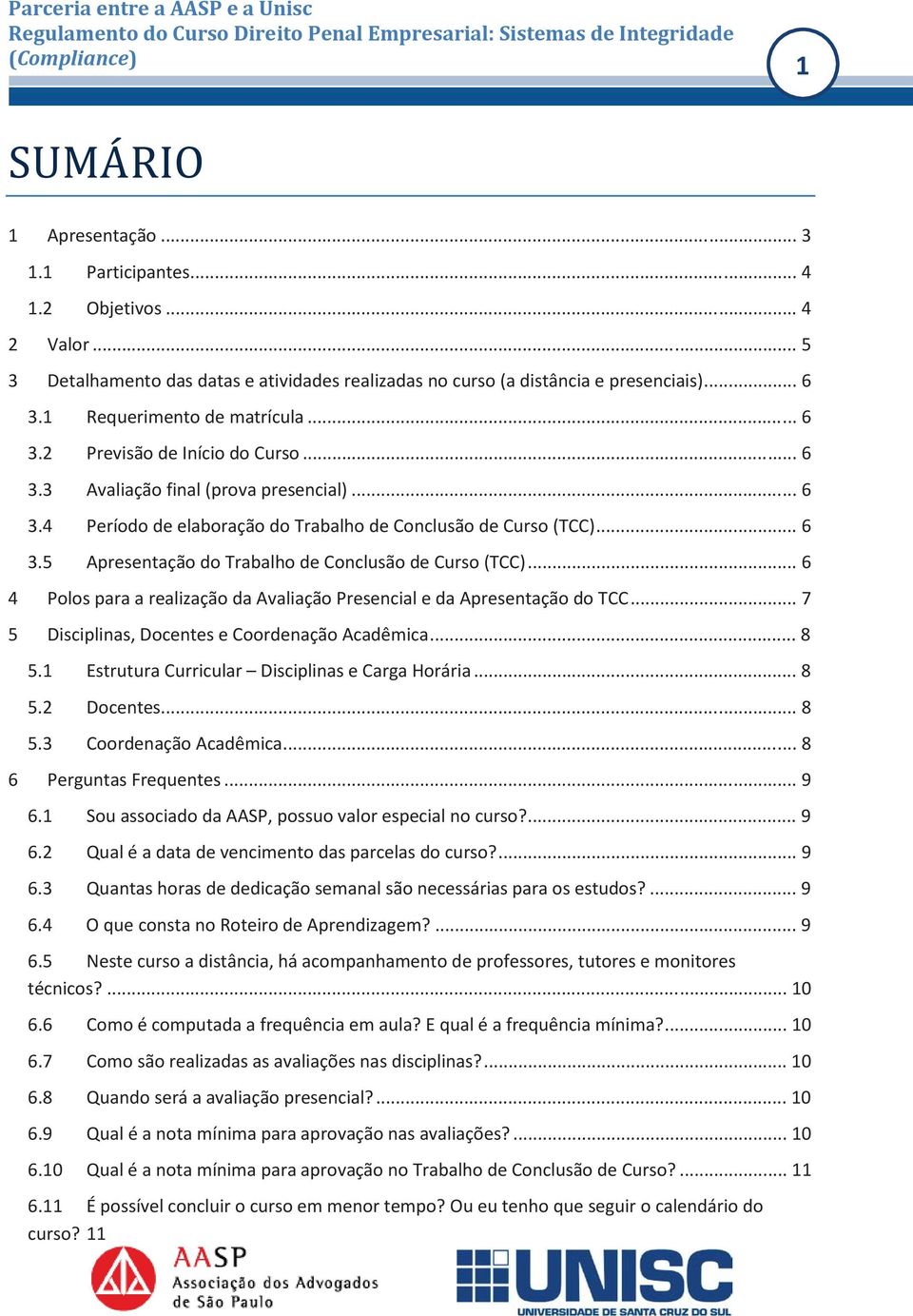 .. 6 4 Polos para a realização da Avaliação Presencial e da Apresentação do TCC... 7 5 Disciplinas, Docentes e Coordenação Acadêmica... 8 5.1 Estrutura Curricular Disciplinas e Carga Horária... 8 5.2 Docentes.