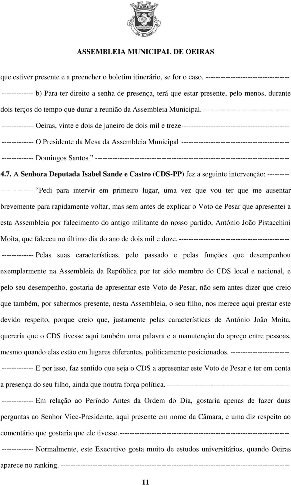 ----------------------------------- ------------- Oeiras, vinte e dois de janeiro de dois mil e treze -------------------------------------------- ------------- O Presidente da Mesa da Assembleia