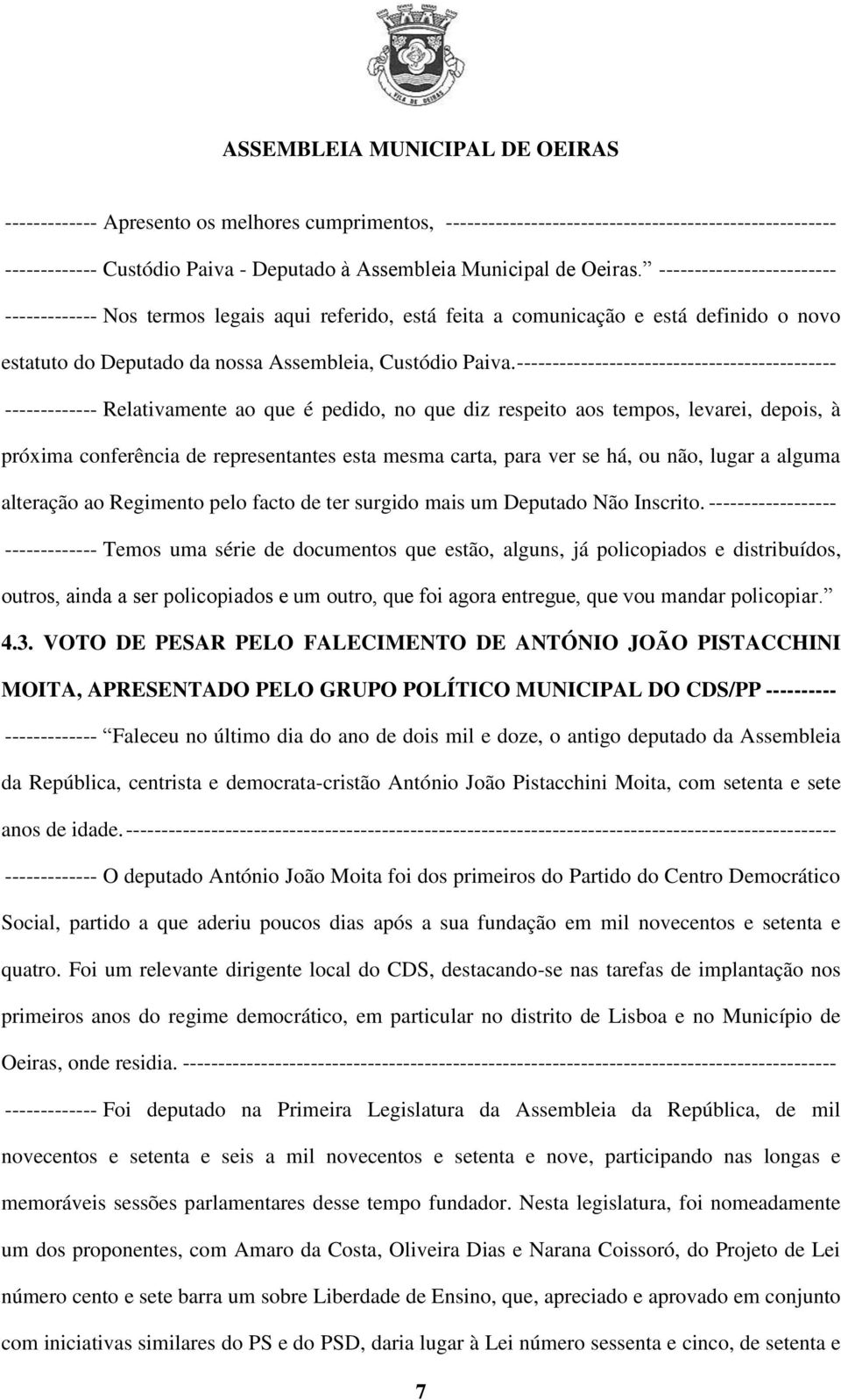 --------------------------------------------- ------------- Relativamente ao que é pedido, no que diz respeito aos tempos, levarei, depois, à próxima conferência de representantes esta mesma carta,