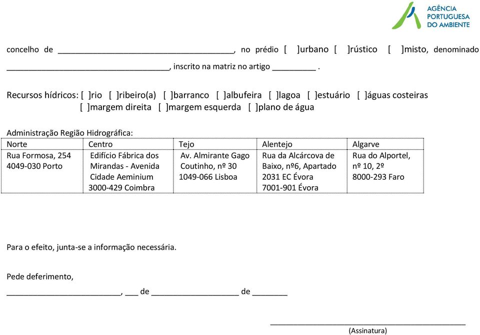 Administração Região Hidrográfica: Norte Centro Tejo Alentejo Algarve Rua Formosa, 254 4049-030 Porto Edifício Fábrica dos Mirandas - Avenida Cidade Aeminium 3000-429