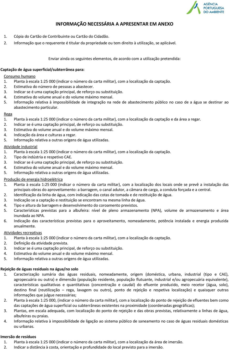 Informação relativa à impossibilidade de integração na rede de abastecimento público no caso de a água se destinar ao abastecimento particular. Rega 1.