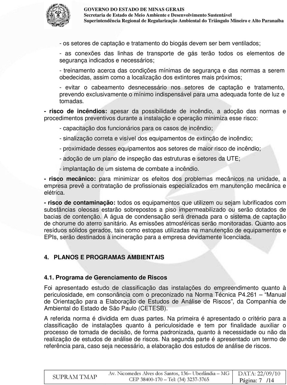 tratamento, prevendo exclusivamente o mínimo indispensável para uma adequada fonte de luz e tomadas.