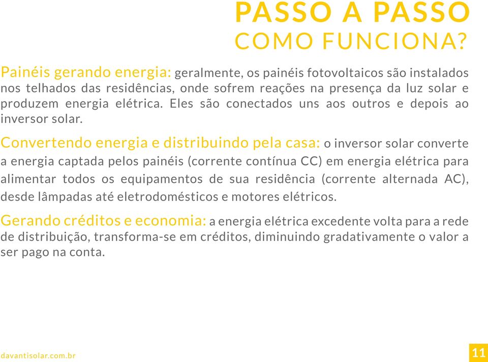 Eles são conectados uns aos outros e depois ao inversor solar.