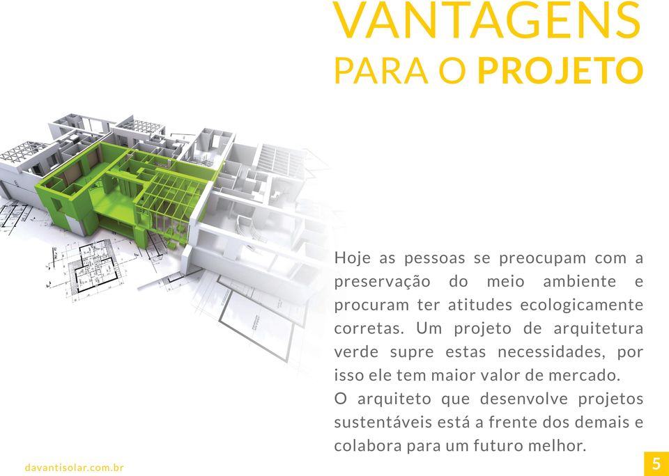 Um projeto de arquitetura verde supre estas necessidades, por isso ele tem maior valor