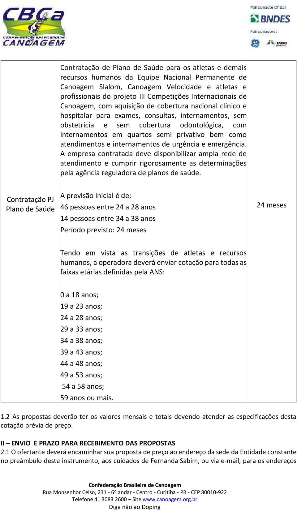 semi privativo bem como atendimentos e internamentos de urgência e emergência.