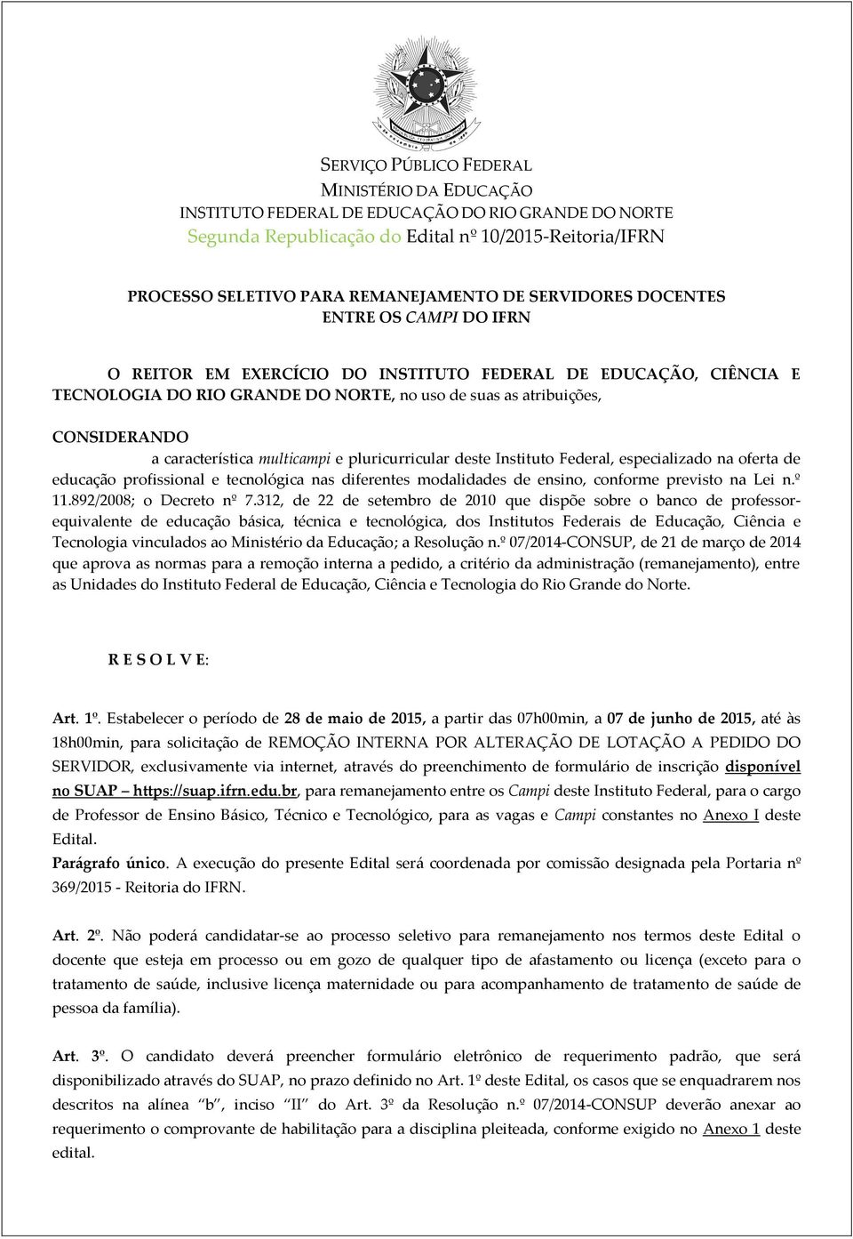 característica multicampi e pluricurricular deste Instituto Federal, especializado na oferta de educação profissional e tecnológica nas diferentes modalidades de ensino, conforme previsto na Lei n.