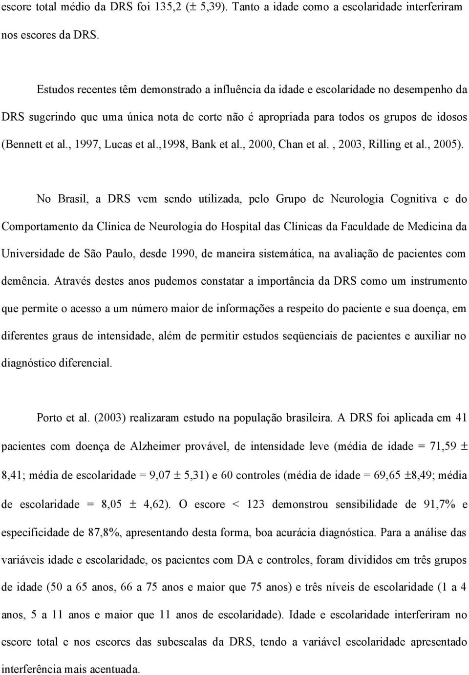 , 1997, Lucas et al.,1998, Bank et al., 2000, Chan et al., 2003, Rilling et al., 2005).