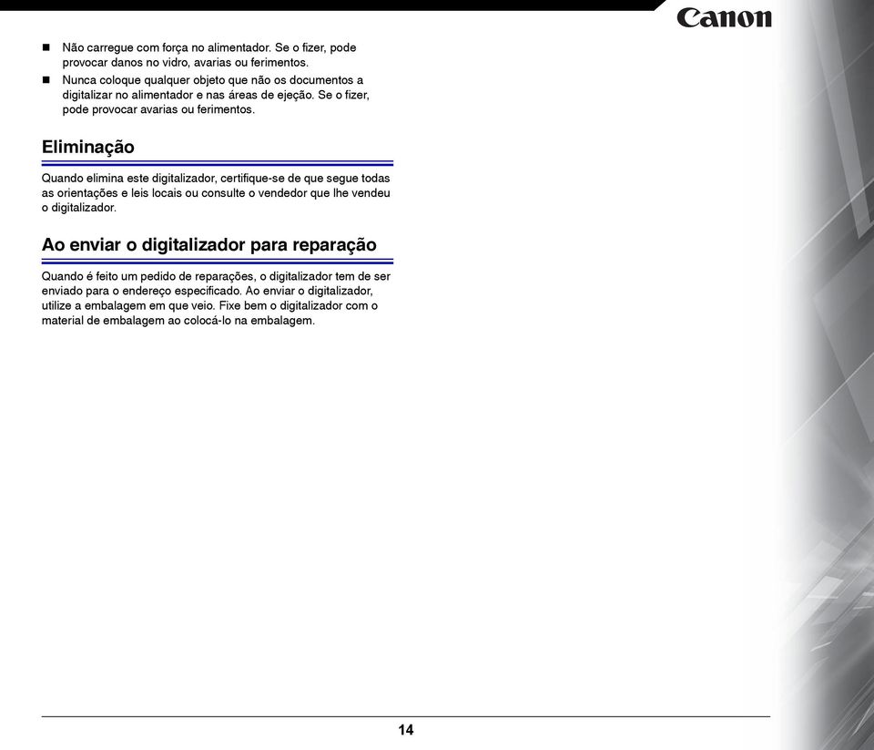 Eliminação Quando elimina este digitalizador, certifique-se de que segue todas as orientações e leis locais ou consulte o vendedor que lhe vendeu o digitalizador.