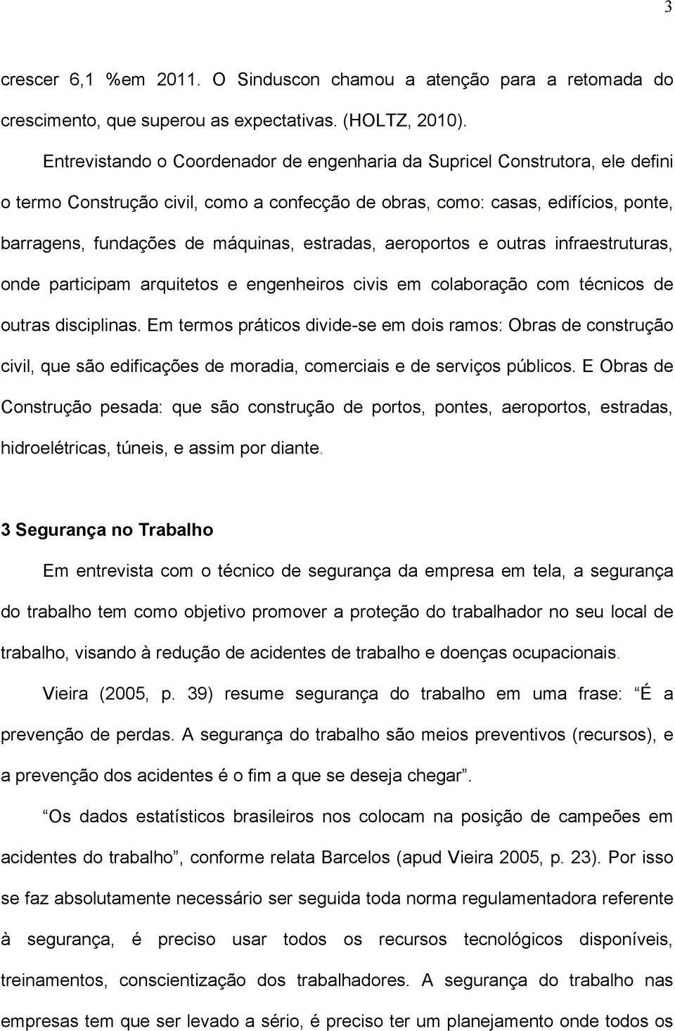 estradas, aeroportos e outras infraestruturas, onde participam arquitetos e engenheiros civis em colaboração com técnicos de outras disciplinas.