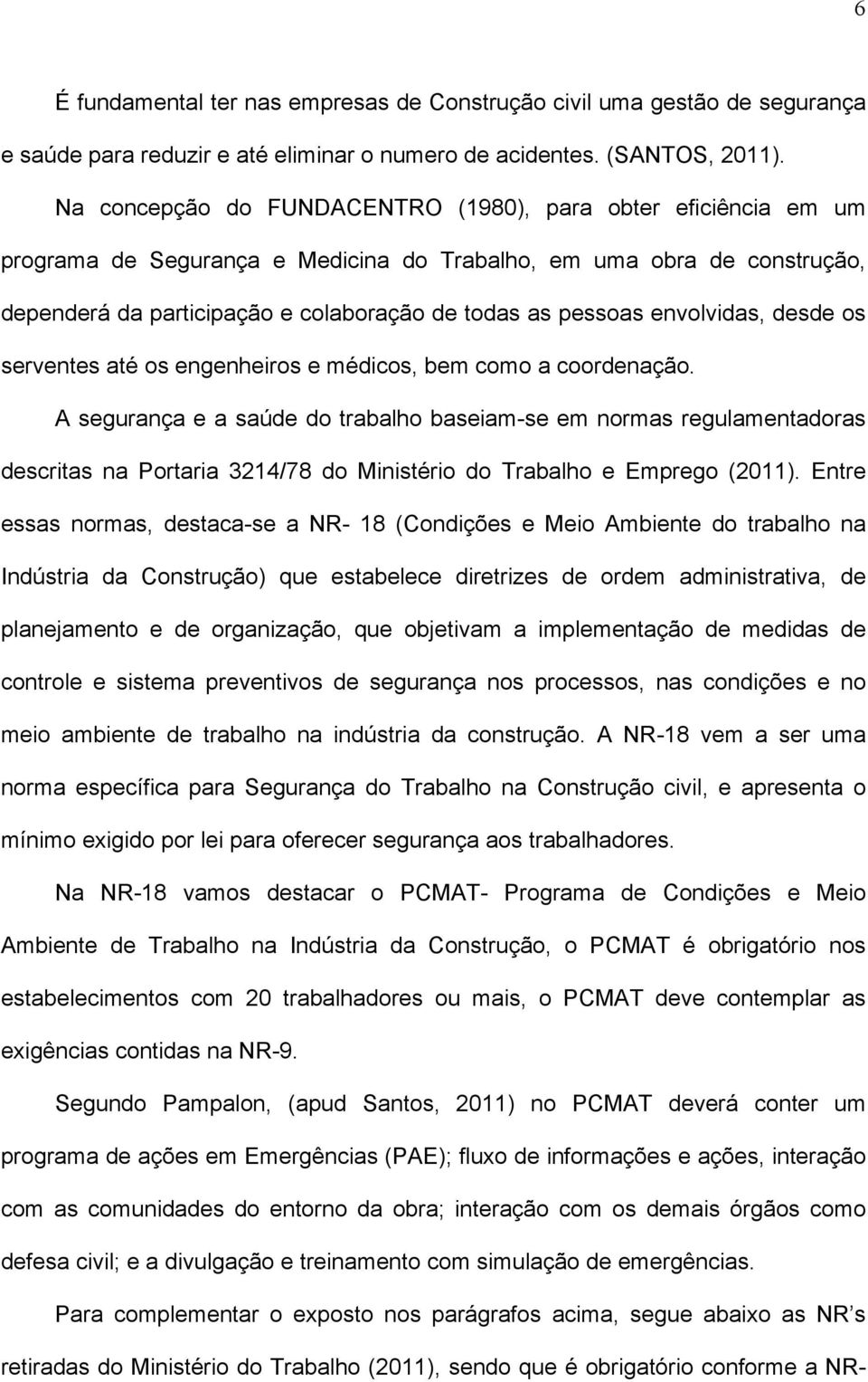 envolvidas, desde os serventes até os engenheiros e médicos, bem como a coordenação.