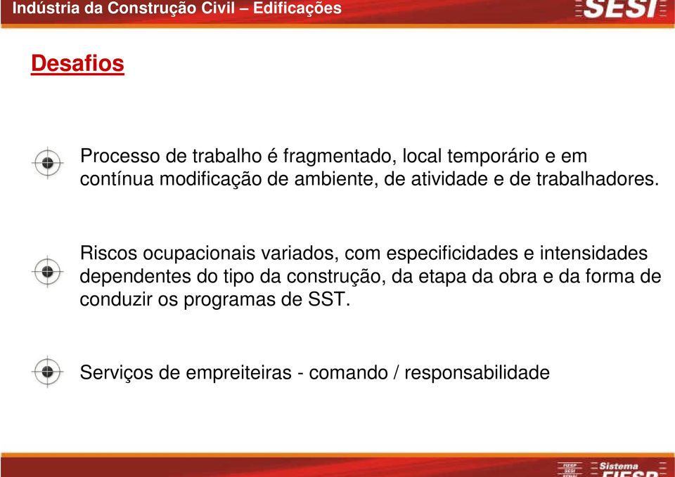 Riscos ocupacionais variados, com especificidades e intensidades dependentes do tipo da