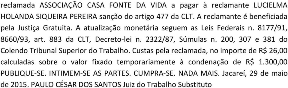 2322/87, Súmulas n. 200, 307 e 381 do Colendo Tribunal Superior do Trabalho.