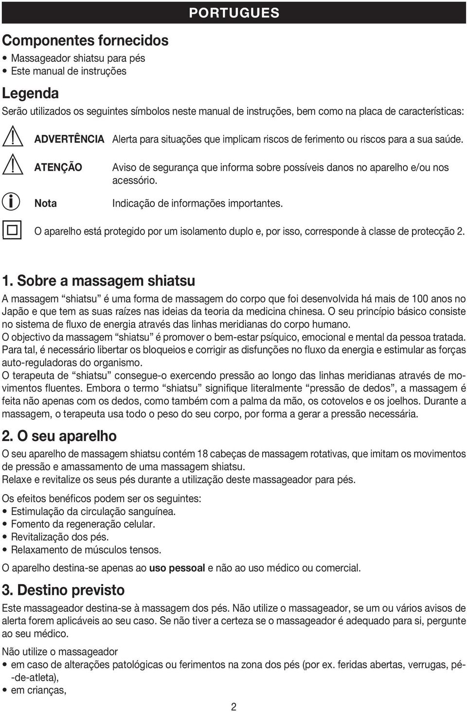 Indicação de informações importantes. O aparelho está protegido por um isolamento duplo e, por isso, corresponde à classe de protecção 2. 1.