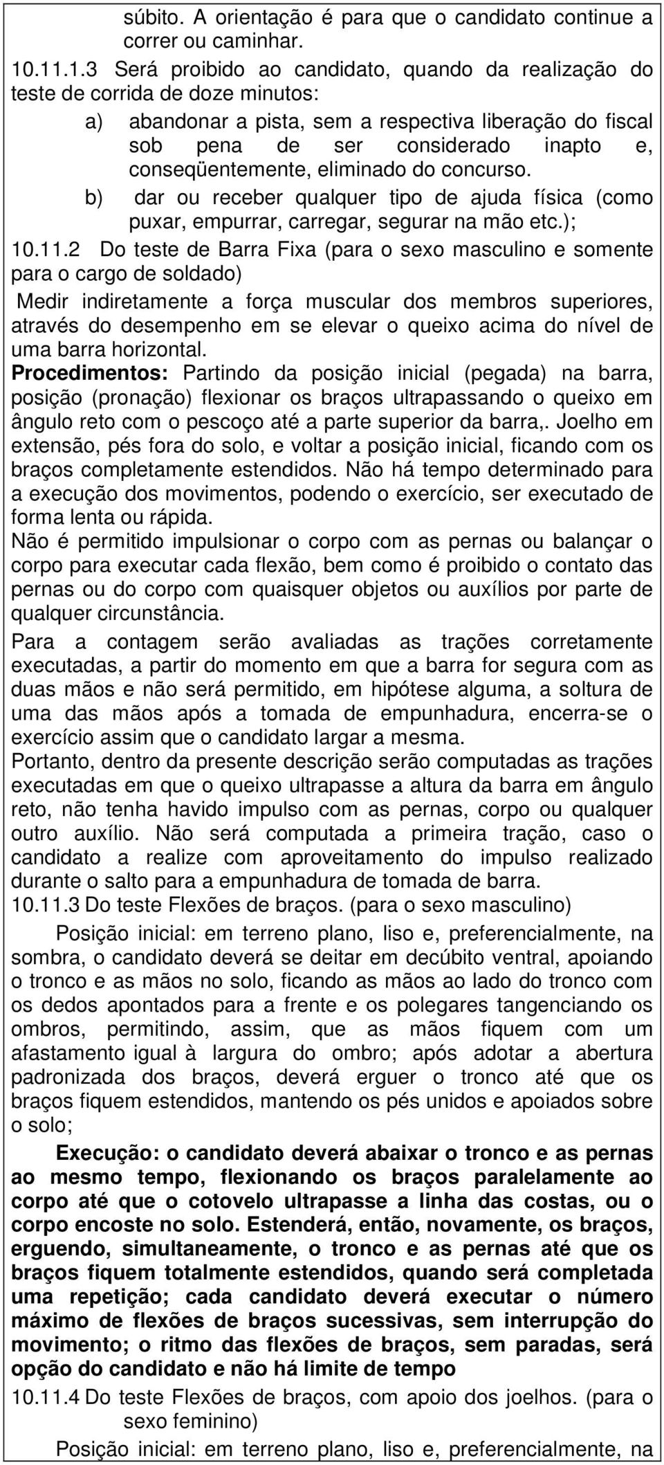 conseqüentemente, eliminado do concurso. b) dar ou receber qualquer tipo de ajuda física (como puxar, empurrar, carregar, segurar na mão etc.); 10.11.