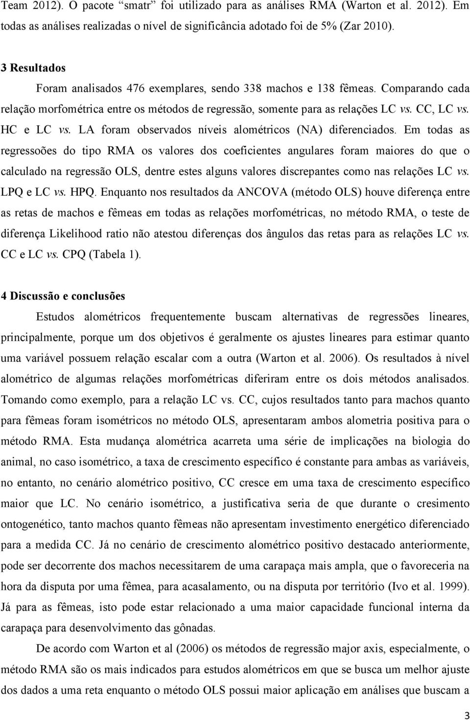 LA foram observados níveis alométricos (NA) diferenciados.