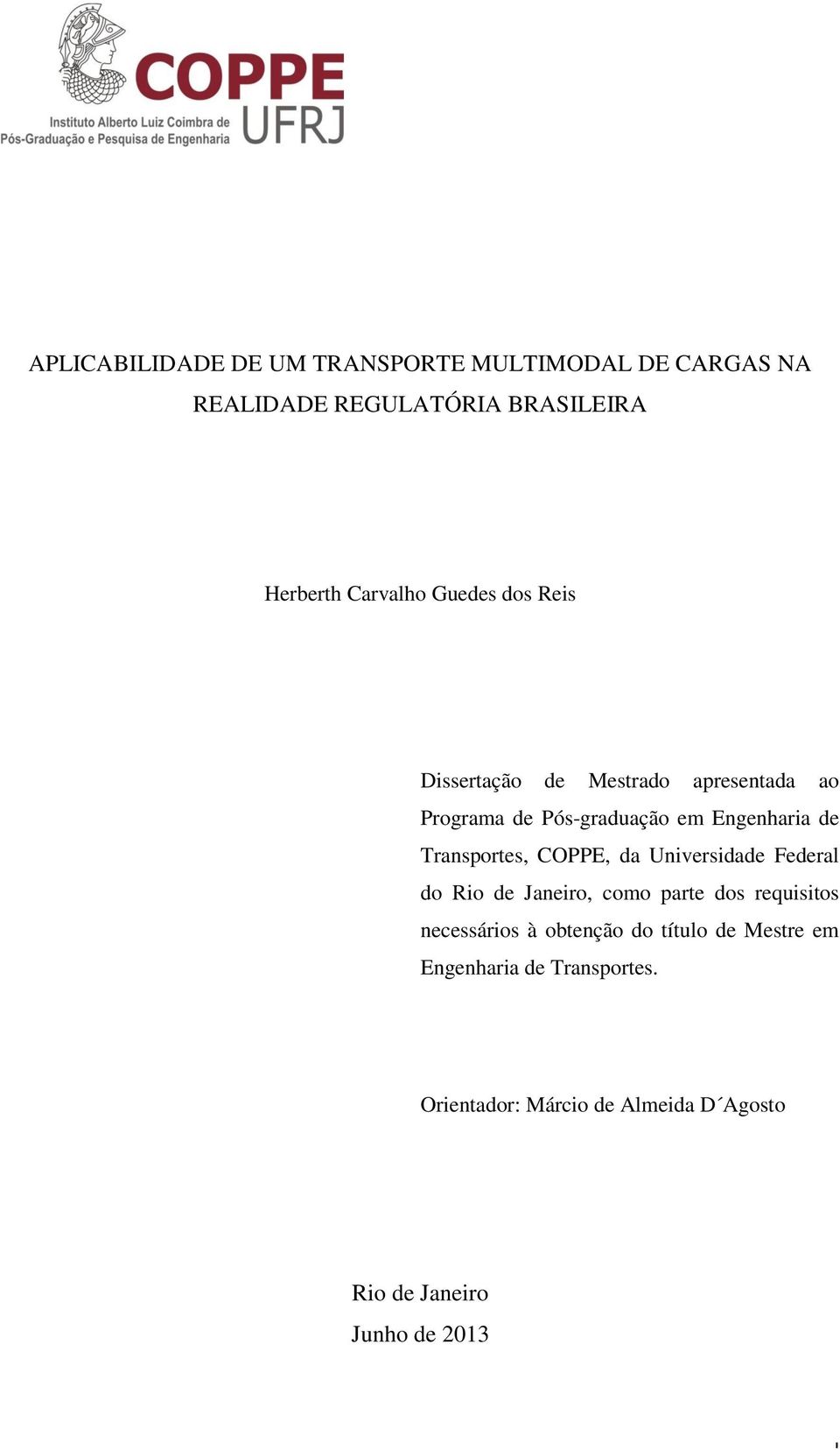 Transportes, COPPE, da Universidade Federal do Rio de Janeiro, como parte dos requisitos necessários à