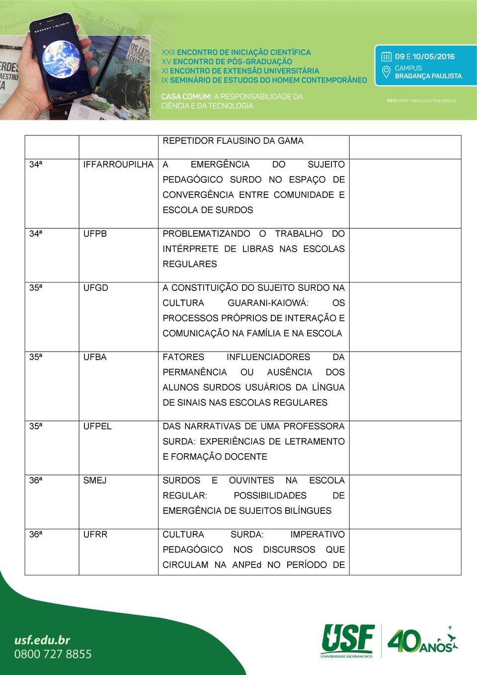 FATORES INFLUENCIADORES DA PERMANÊNCIA OU AUSÊNCIA DOS ALUNOS SURDOS USUÁRIOS DA LÍNGUA DE SINAIS NAS ESCOLAS REGULARES 35ª UFPEL DAS NARRATIVAS DE UMA PROFESSORA SURDA: EXPERIÊNCIAS DE LETRAMENTO