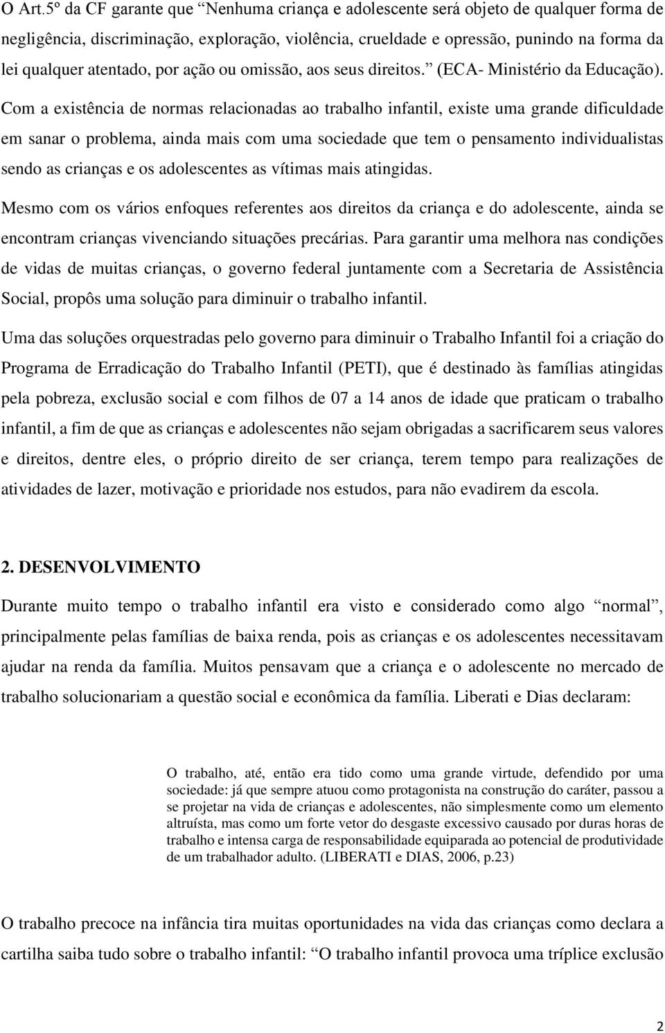 por ação ou omissão, aos seus direitos. (ECA- Ministério da Educação).