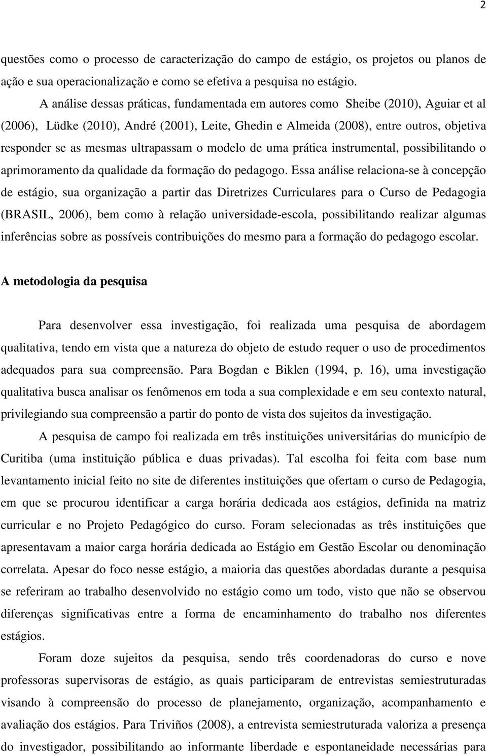 ultrapassam o modelo de uma prática instrumental, possibilitando o aprimoramento da qualidade da formação do pedagogo.