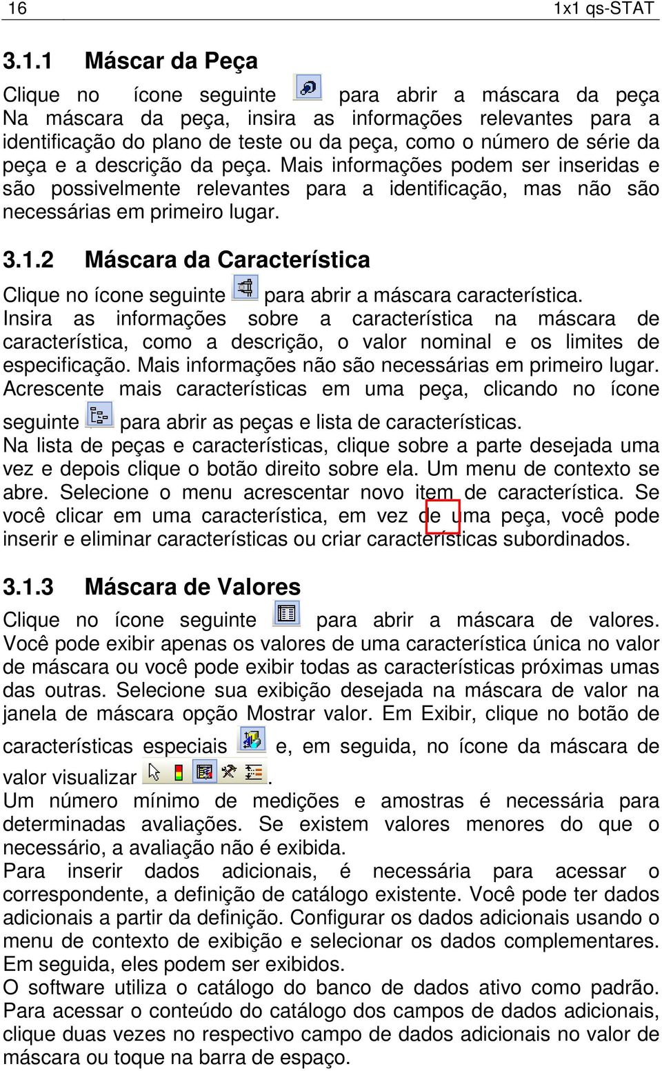 2 Máscara da Característica Clique no ícone seguinte para abrir a máscara característica.