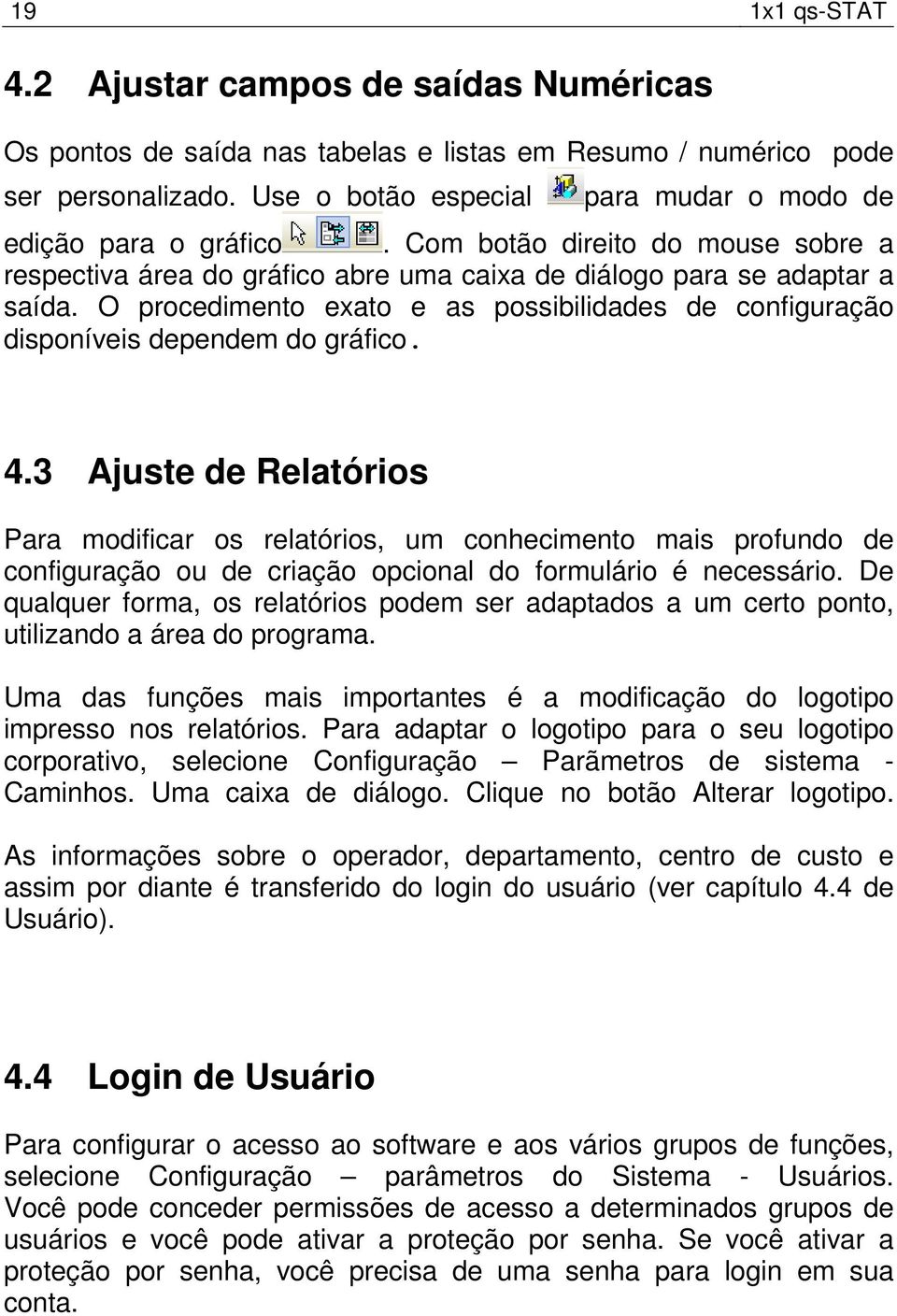 O procedimento exato e as possibilidades de configuração disponíveis dependem do gráfico. 4.