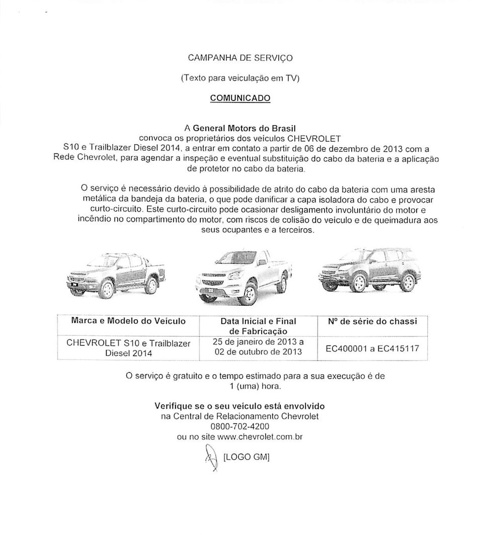 O serviço é necessário devido à possibilidade de atrito do cabo da bateria com uma aresta metálica da bandeja da bateria, o que pode danificar a capa isoladora do cabo e provocar curto-circuito.