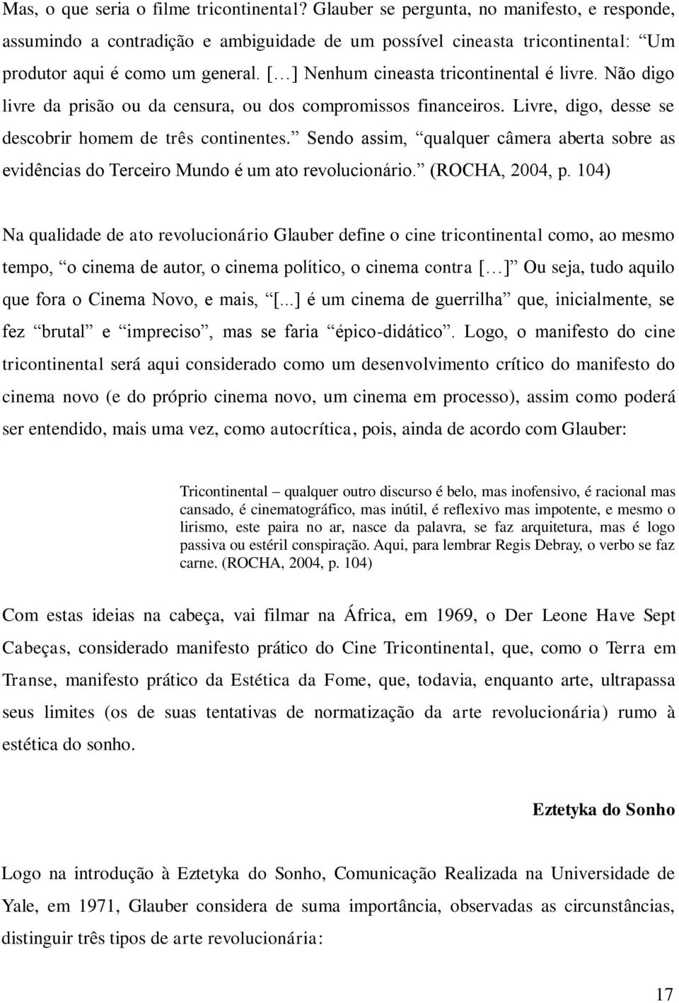 [ ] Nenhum cineasta tricontinental é livre. Não digo livre da prisão ou da censura, ou dos compromissos financeiros. Livre, digo, desse se descobrir homem de três continentes.