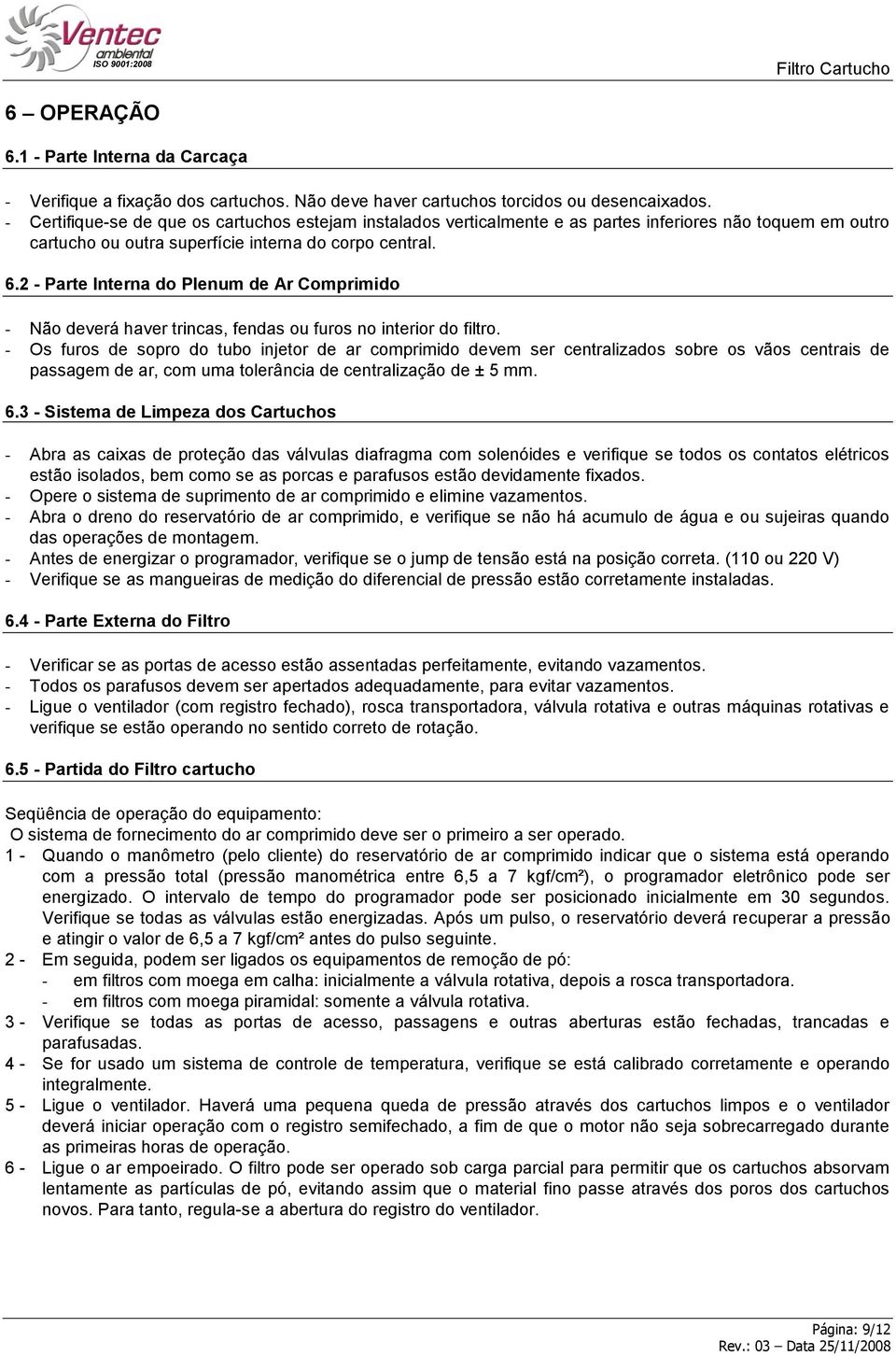 2 - Parte Interna do Plenum de Ar Comprimido - Não deverá haver trincas, fendas ou furos no interior do filtro.