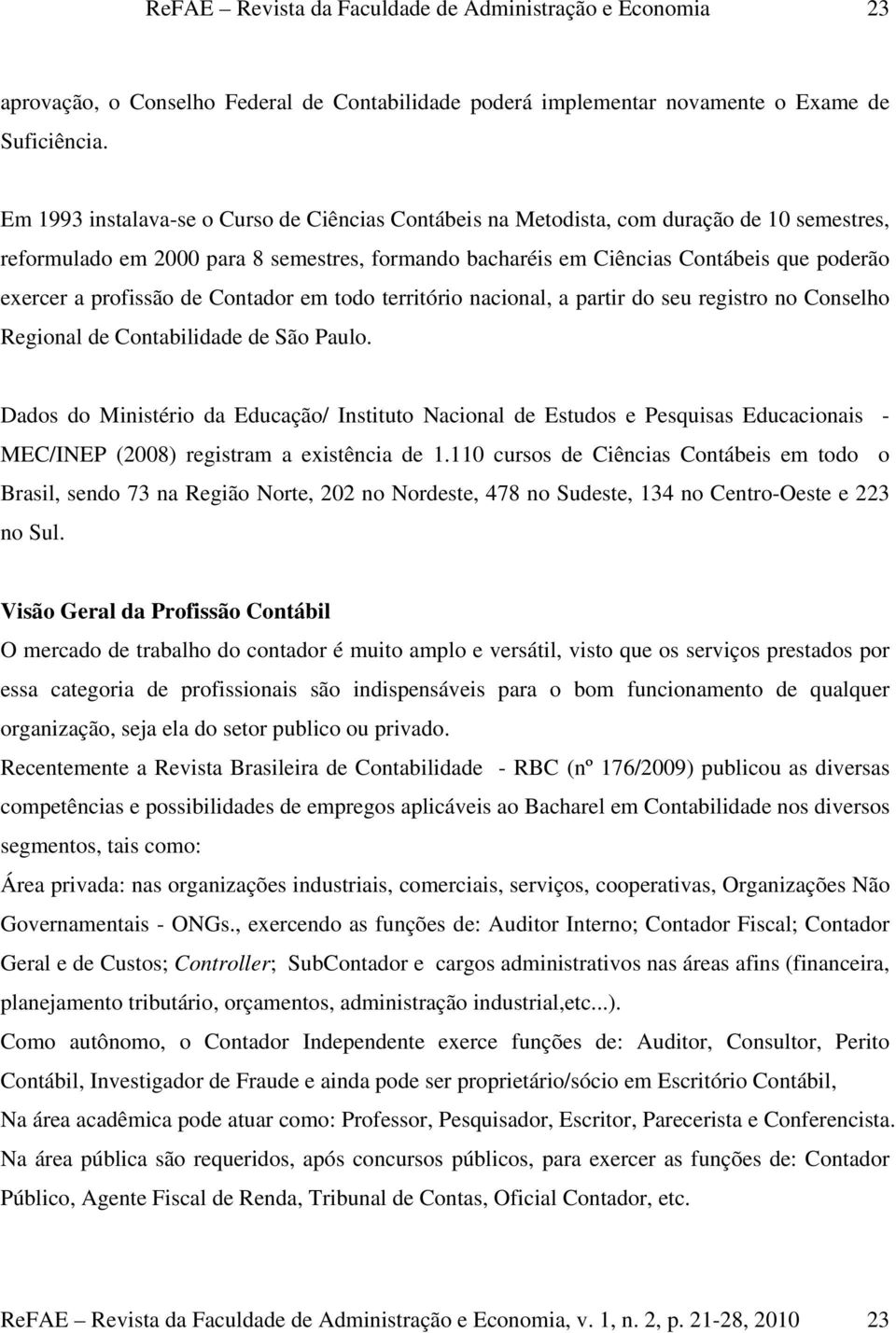 profissão de Contador em todo território nacional, a partir do seu registro no Conselho Regional de Contabilidade de São Paulo.