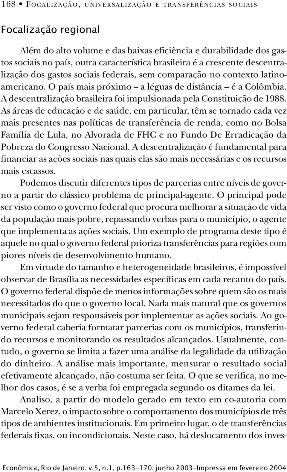 A descentralização brasileira foi impulsionada pela Constituição de 1988.