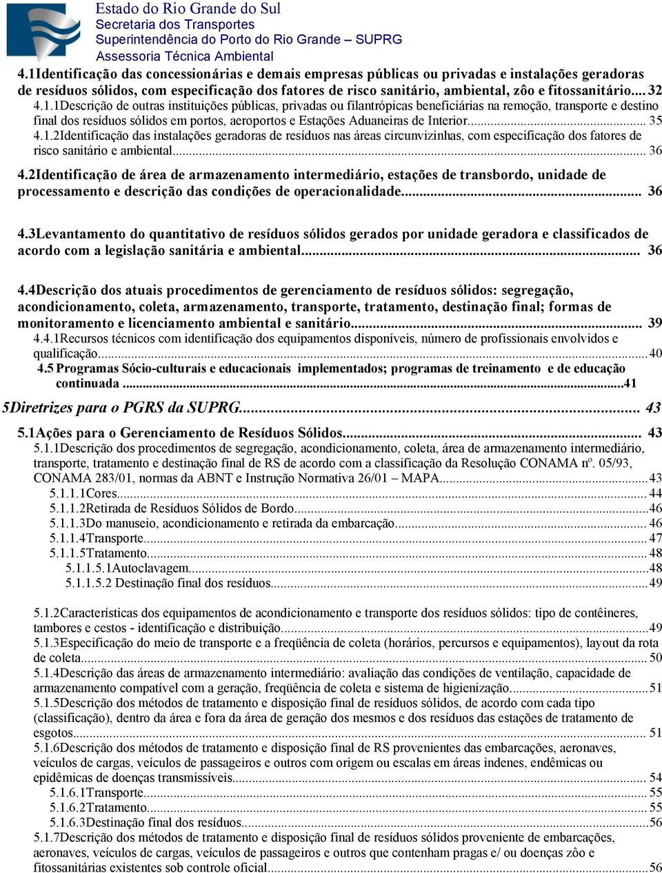 1Descrição de outras instituições públicas, privadas ou filantrópicas beneficiárias na remoção, transporte e destino final dos resíduos sólidos em portos, aeroportos e Estações Aduaneiras de Interior.