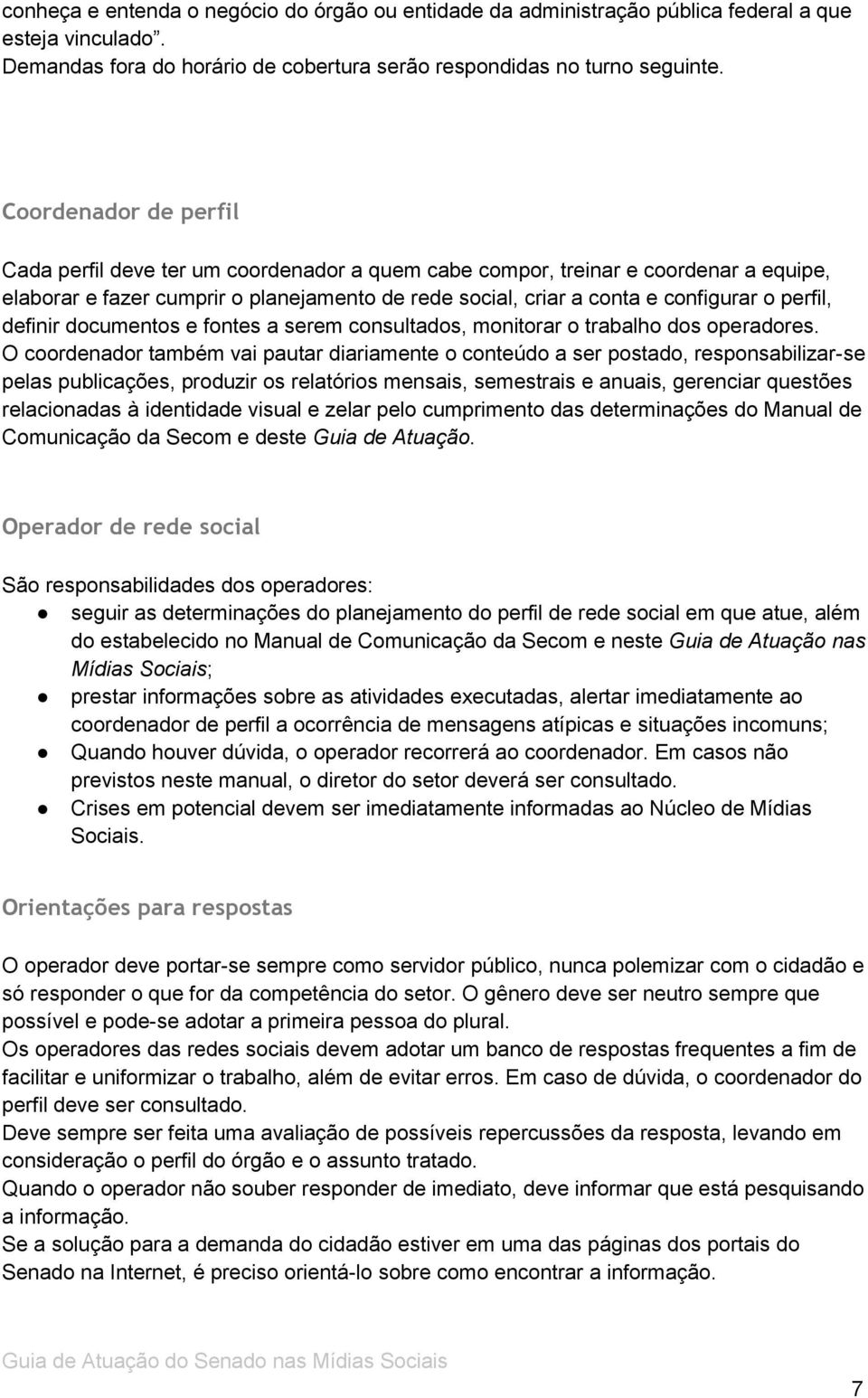 perfil, definir documentos e fontes a serem consultados, monitorar o trabalho dos operadores.