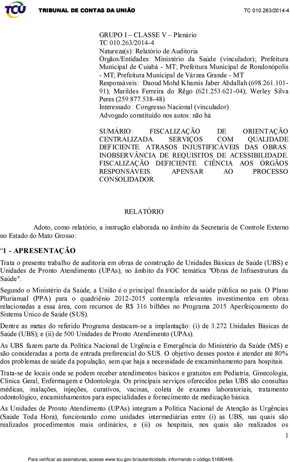 de Várzea Grande - MT Responsáveis: Daoud Mohd Khamis Jaber Abdallah (698.261.101-91); Marildes Ferreira do Rêgo (621.253.621-04); Werley Silva Peres (259.877.