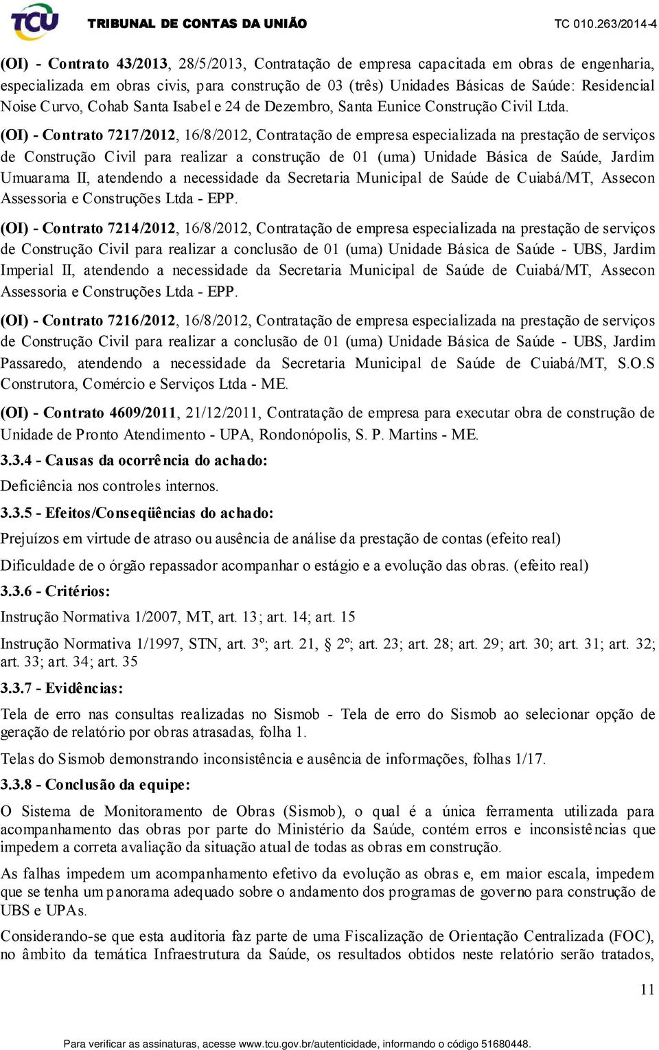 (OI) - Contrato 7217/2012, 16/8/2012, Contratação de empresa especializada na prestação de serviços de Construção Civil para realizar a construção de 01 (uma) Unidade Básica de Saúde, Jardim Umuarama