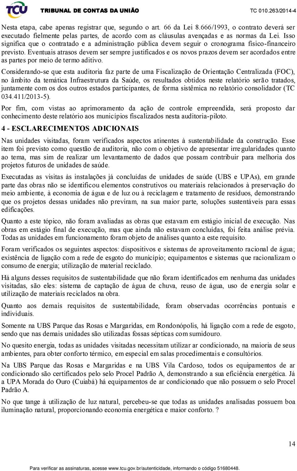 Eventuais atrasos devem ser sempre justificados e os novos prazos devem ser acordados entre as partes por meio de termo aditivo.