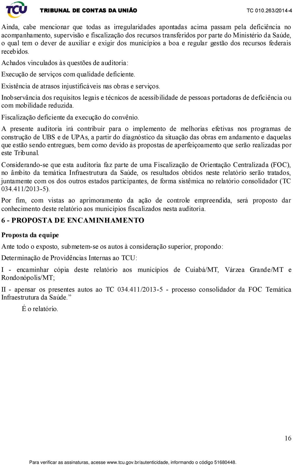 Existência de atrasos injustificáveis nas obras e serviços. Inobservância dos requisitos legais e técnicos de acessibilidade de pessoas portadoras de deficiência ou com mobilidade reduzida.