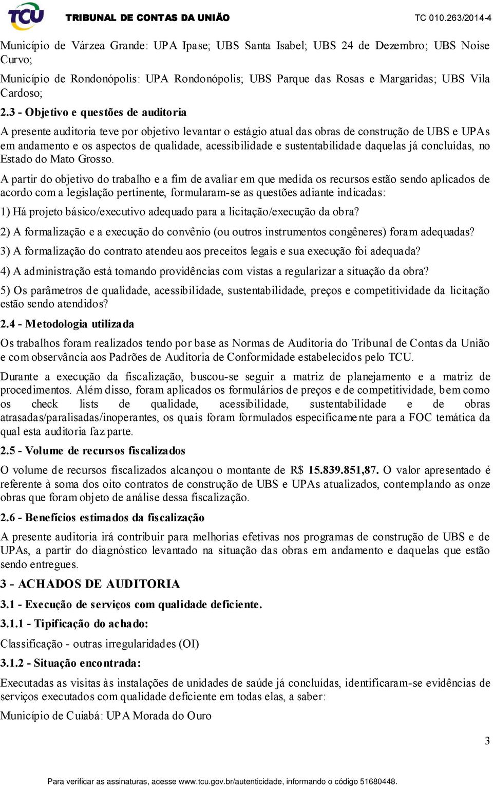 sustentabilidade daquelas já concluídas, no Estado do Mato Grosso.