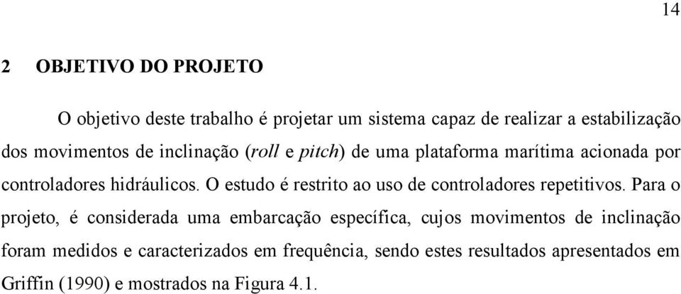 O estudo é restrito ao uso de controladores repetitivos.