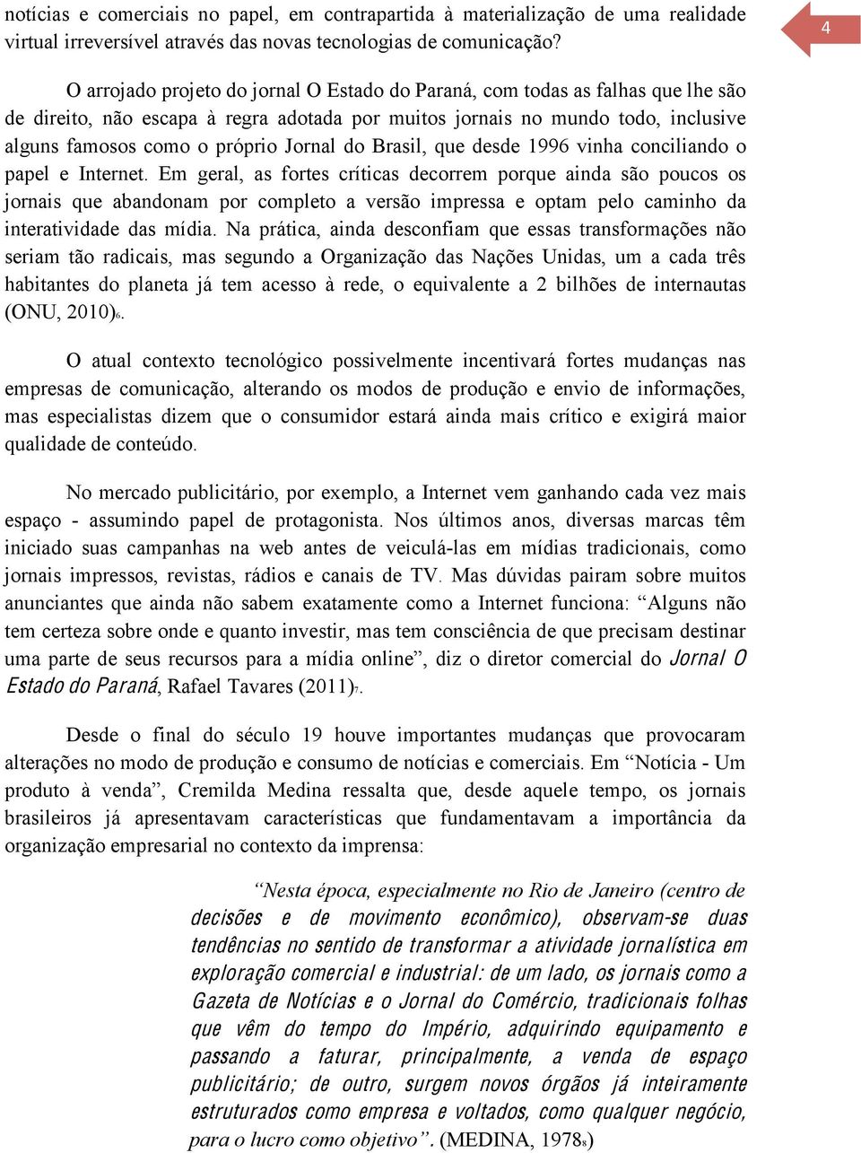 Jornal do Brasil, que desde 1996 vinha conciliando o papel e Internet.