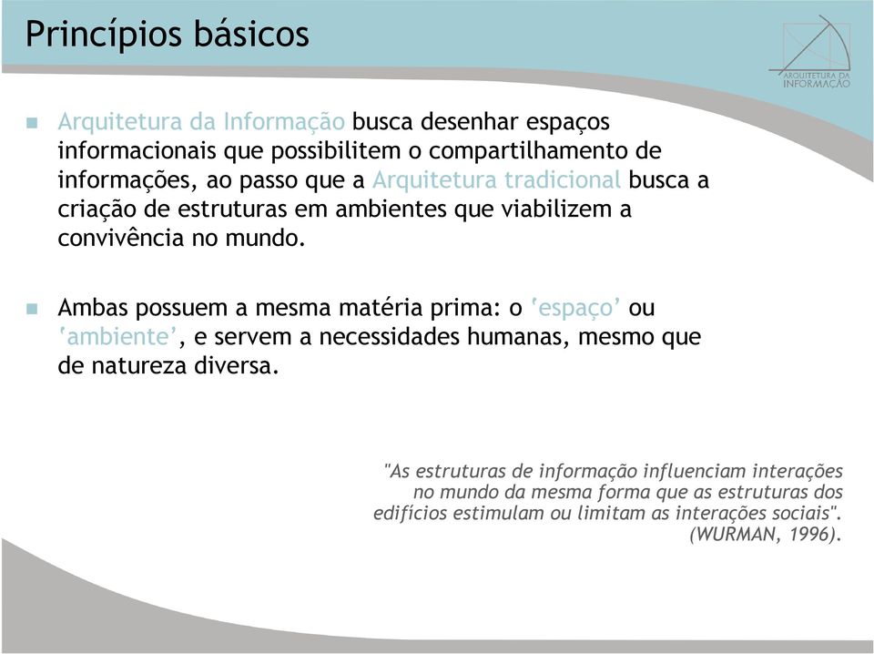 Ambas possuem a mesma matéria prima: o espaço ou ambiente, e servem a necessidades humanas, mesmo que de natureza diversa.