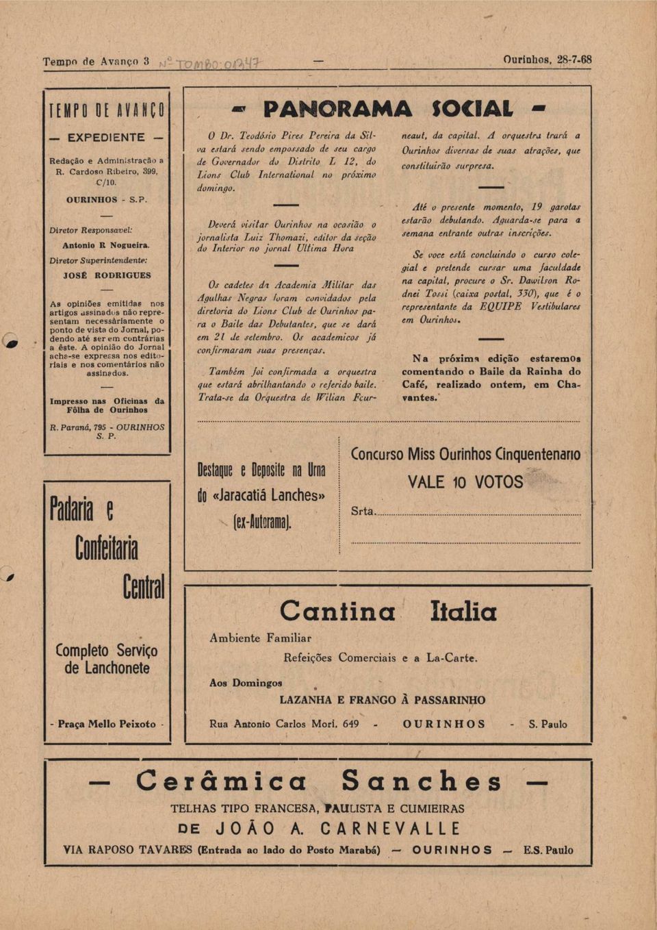 A opinião do Jornal acha-se expressa nos editoriais e nos com entários não assinados. Impresso nas Oficinas da Fôlha de Ourinhos R. Pa