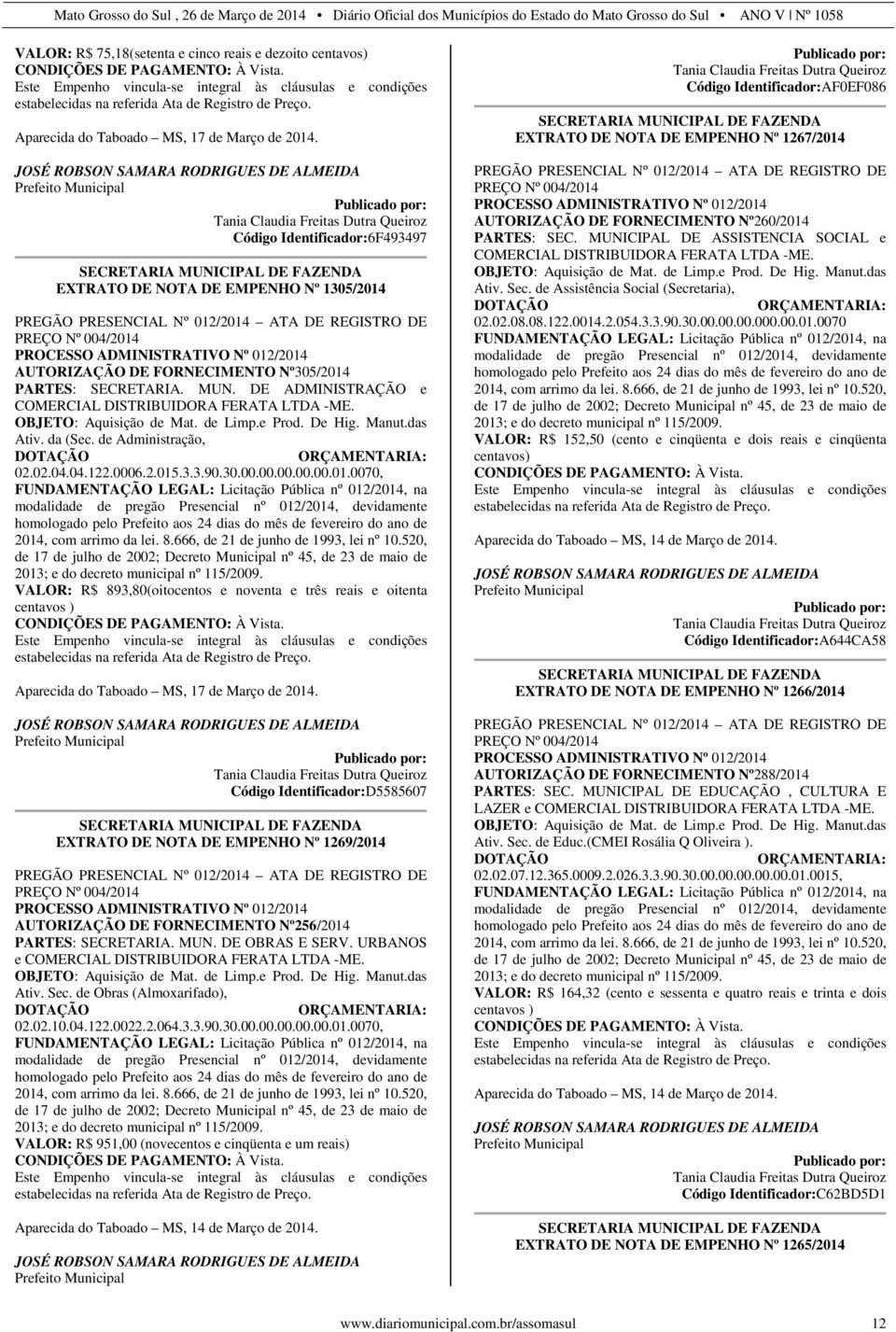 JOSÉ ROBSON SAMARA RODRIGUES DE ALMEIDA Tania Claudia Freitas Dutra Queiroz Código Identificador:6F493497 SECRETARIA MUNICIPAL DE FAZENDA EXTRATO DE NOTA DE EMPENHO Nº 1305/2014 PREGÃO PRESENCIAL Nº