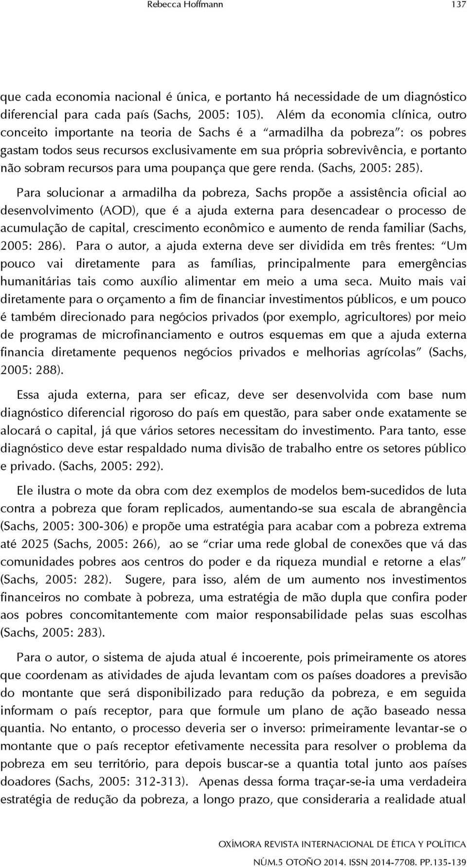 sobram recursos para uma poupança que gere renda. (Sachs, 2005: 285).