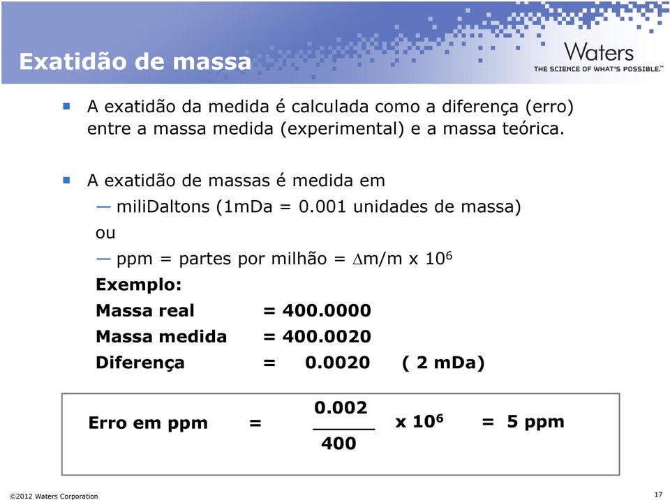 001 unidades de massa) ou ppm = partes por milhão = m/m x 10 6 Exemplo: Massa real = 400.