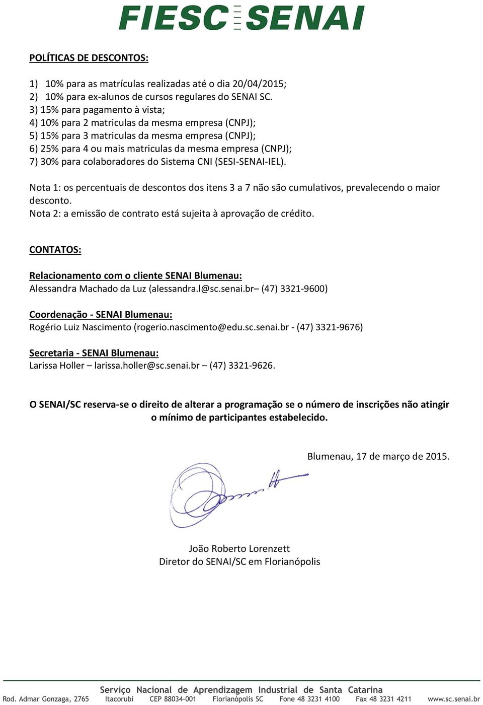 para colaboradores do Sistema CNI (SESI-SENAI-IEL). Nota 1: os percentuais de descontos dos itens 3 a 7 não são cumulativos, prevalecendo o maior desconto.