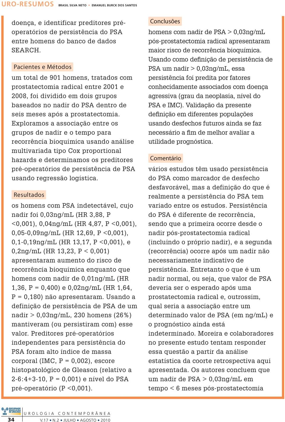 Exploramos a associação entre os grupos de nadir e o tempo para recorrência bioquímica usando análise multivariada tipo Cox proportional hazards e determinamos os preditores pré-operatórios de