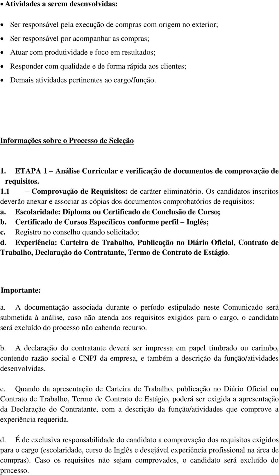 ETAPA 1 Análise Curricular e verificação de documentos de comprovação de requisitos. 1.1 Comprovação de Requisitos: de caráter eliminatório.